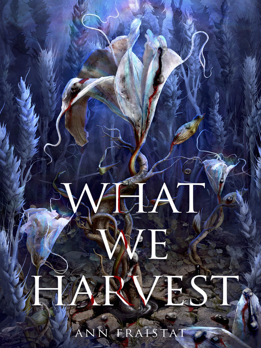 Title details for What We Harvest by Ann Fraistat - Available
